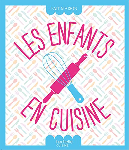 Télécharger Les enfants en cuisine (Fait Maison) Francais PDF
