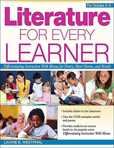 Literature for Every Learner (Grades 3-5): Differentiating Instruction with Menus for Poetry, Short Stories, and Novels