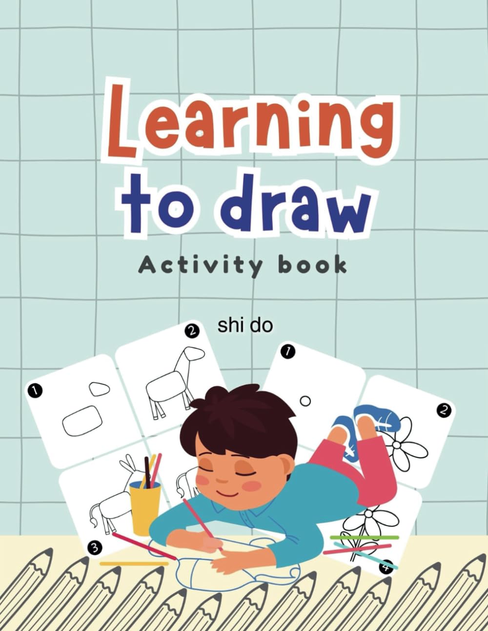 Learning to Draw Activity Book: A Fun and Easy Step-by-Step Drawing and Coloring Book for Kids – Boost Creativity, Build Confidence, and Develop Art Skills