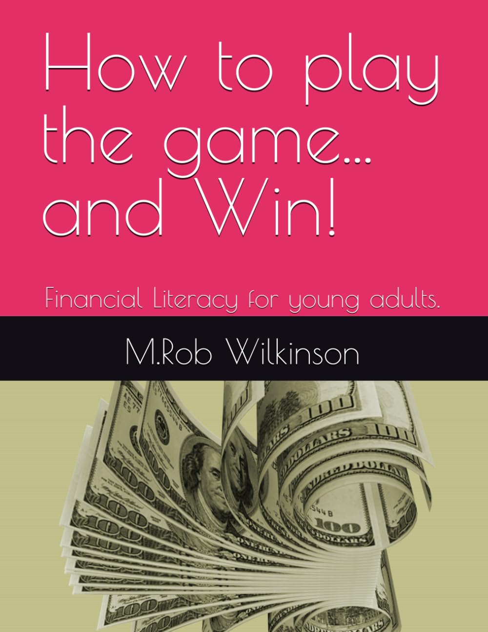 How to play the game... and Win!: Financial Literacy for young adults.