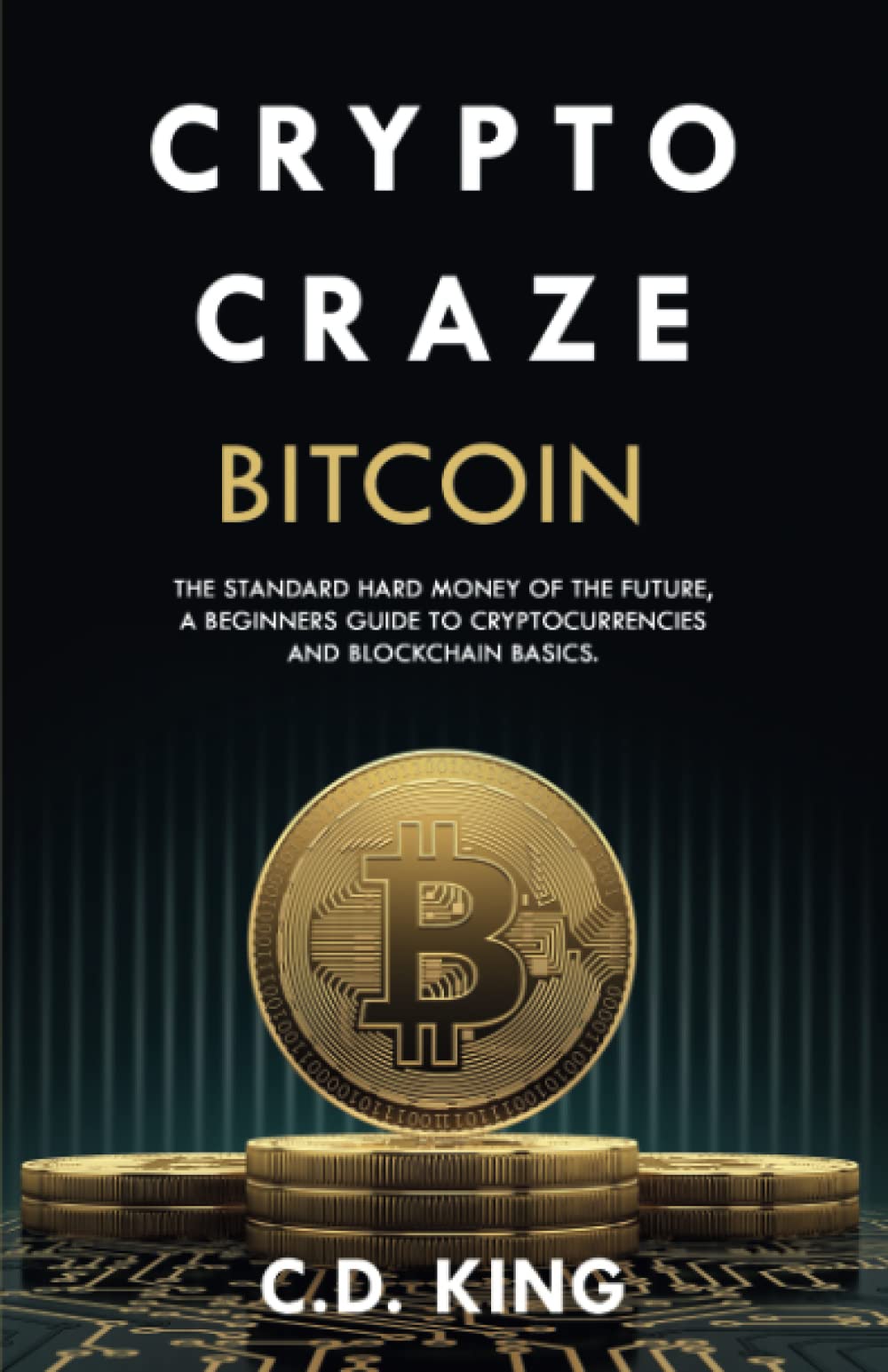 Crypto Craze: Bitcoin - Standard Hard Money of the Future - Beginners Guide  to Cryptocurrencies and Blockchain Basics : KING, C. D.: Amazon.nl: Boeken