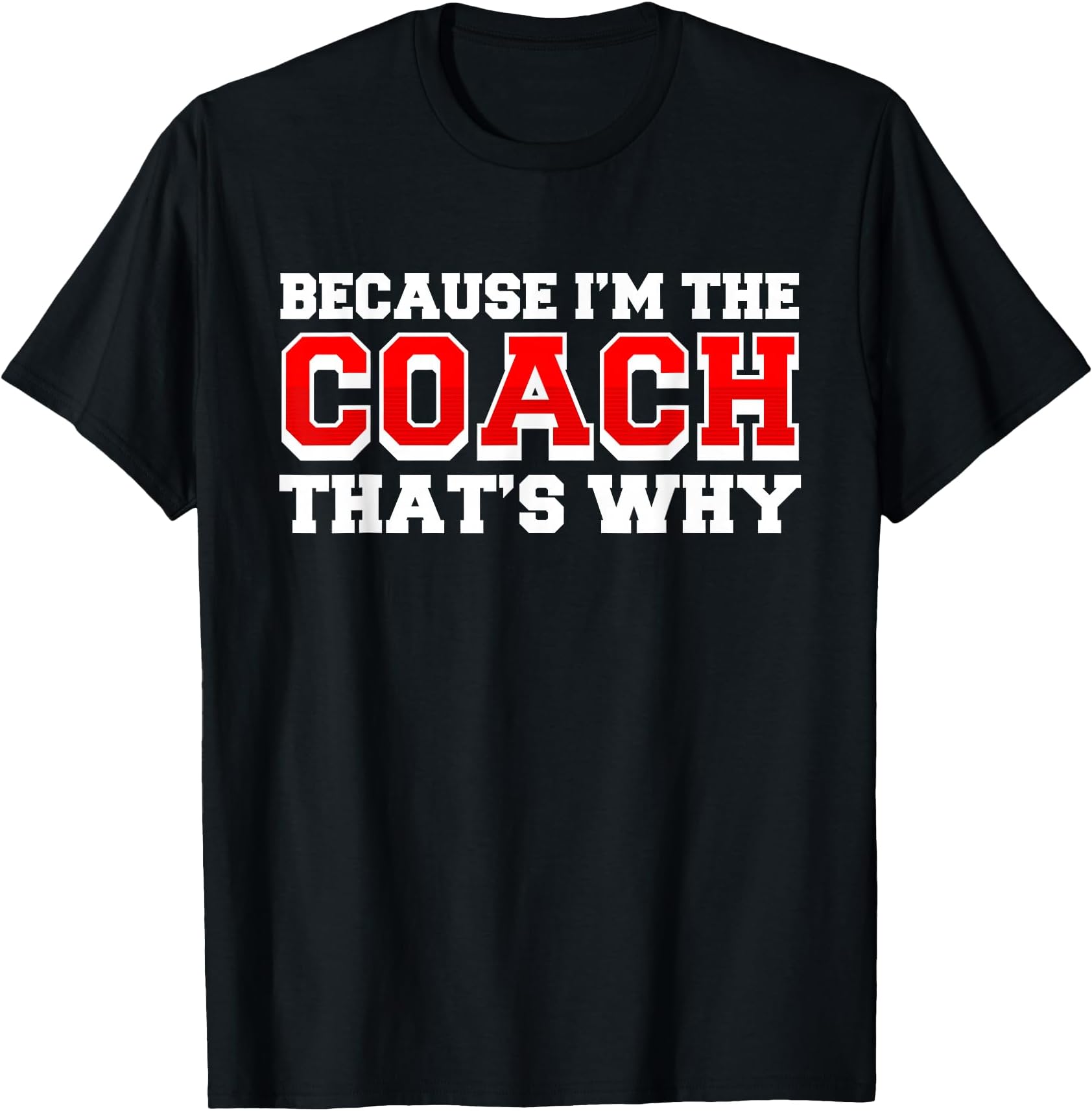 Because Im The Coach Thats Why Funny Coach Print T-Shirt