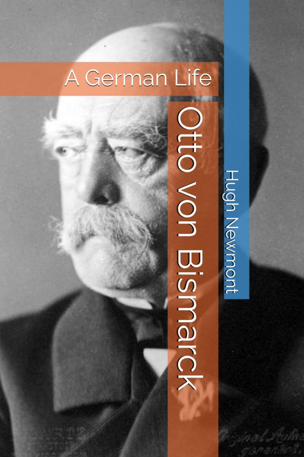 Otto von Bismarck: A German Life (Lives of World Leaders And Luminaries)