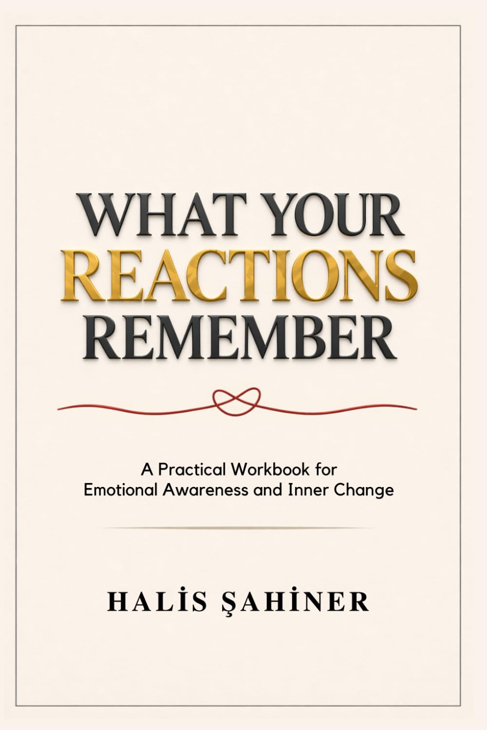 What Your Reactions Remember: A Practical Workbook for Emotional Awareness and Inner Change