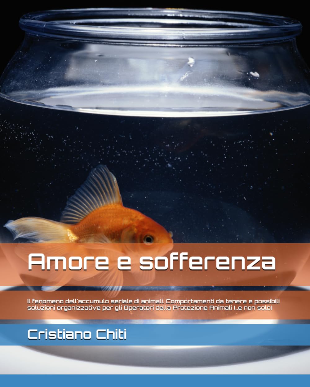 Amore e sofferenza: Breve compendio sul fenomeno dell'accumulo seriale di animali per Operatori nel campo della Protezione Animali. Comportamenti da ... (Criminologia applicata al mondo animale)