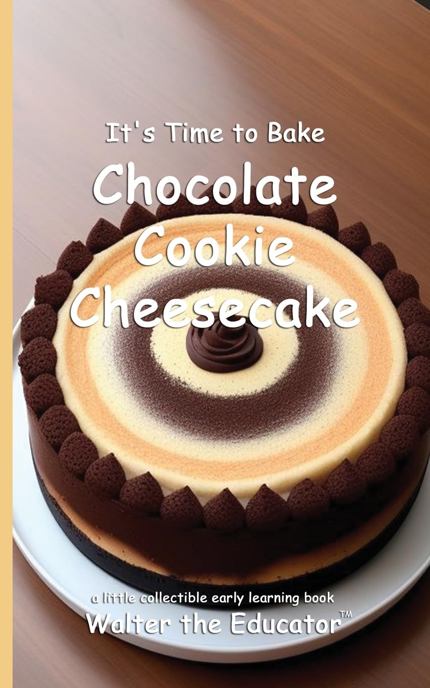 It's Time to Bake Chocolate Cookie Cheesecake (Time to Bake Book)