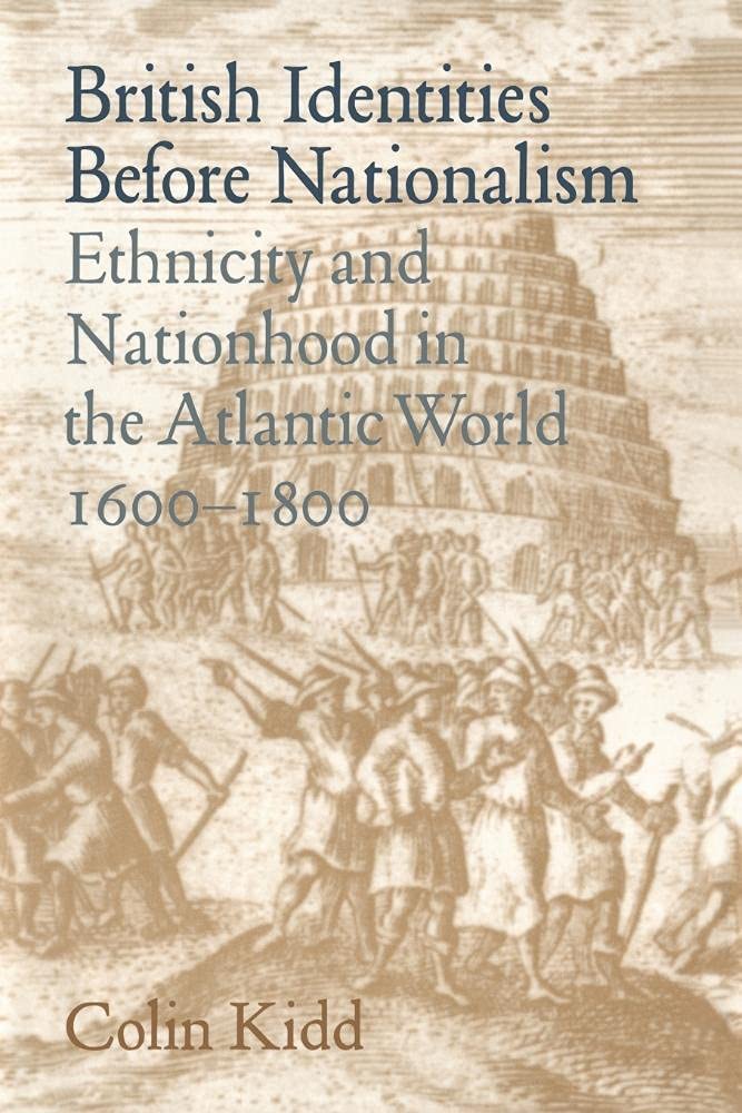 British Identities Nationalism: Ethnicity and Nationhood in the Atlantic World, 1600–1800