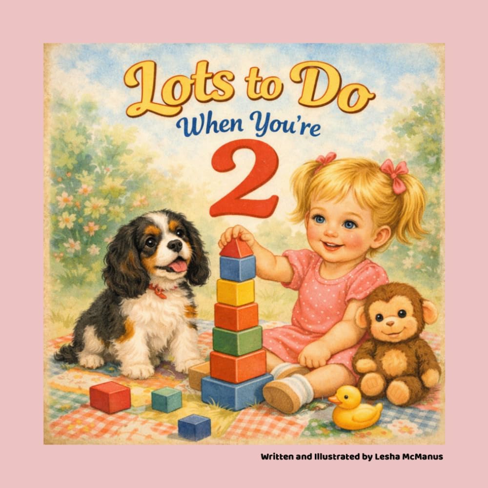 Lots To Do When You’re 2: A Sweet Story About Growing, Big feelings, Trying Hard, and Being Two (The “I’m This Many” Collection)
