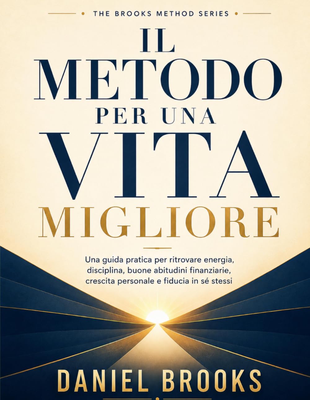 Il Metodo per una Vita Migliore: Una guida pratica per ritrovare energia, disciplina, buone abitudini finanziarie, crescita personale e fiducia in sé stessi (The Brooks Method Series)