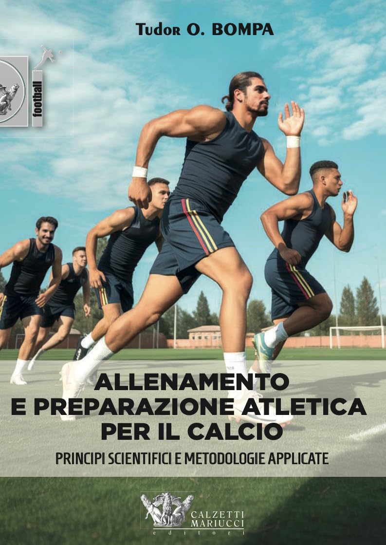 Allenamento e preparazione atletica per il calcio. Principi scientifici e metodologie applicate