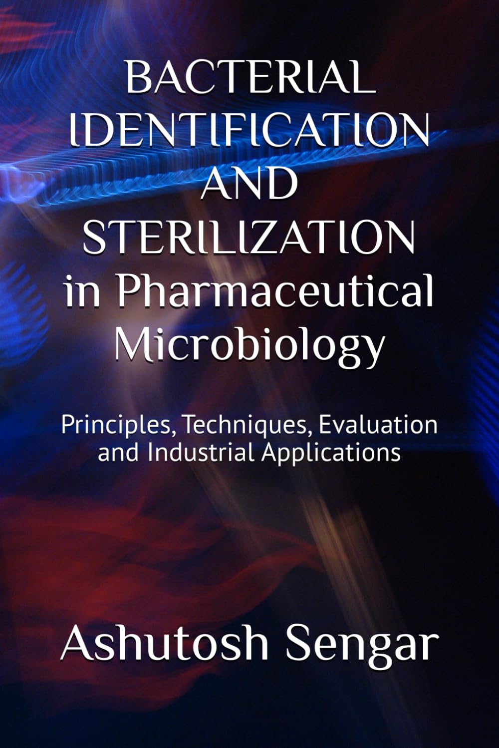 BACTERIAL IDENTIFICATION AND STERILIZATION in Pharmaceutical Microbiology: Principles, Techniques, Evaluation and Industrial Applications: 2 (Fundamentals of Pharmaceutical Microbiology)