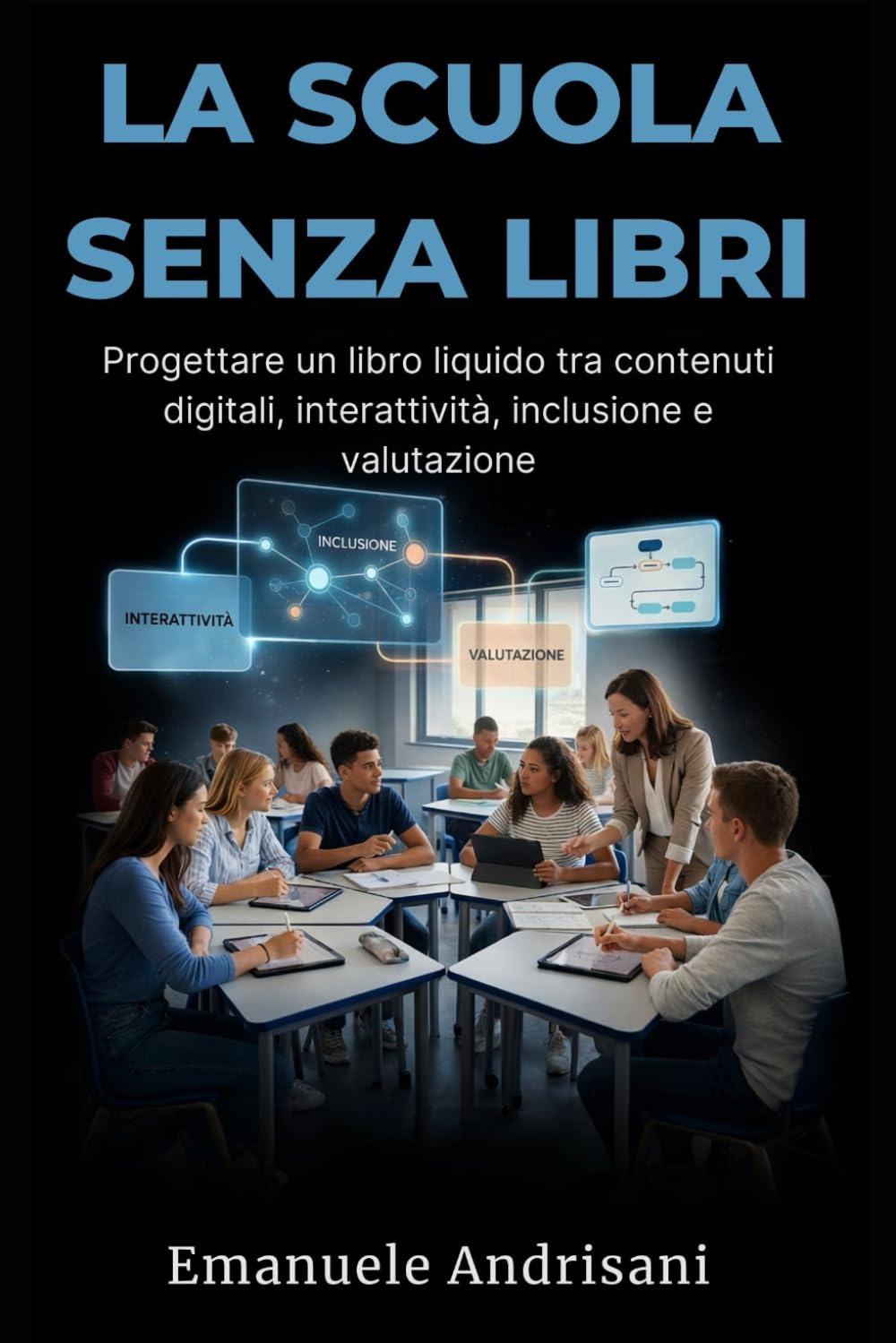 LA SCUOLA SENZA LIBRI: Progettare un libro liquido tra contenuti digitali, interattività, inclusione e valutazione