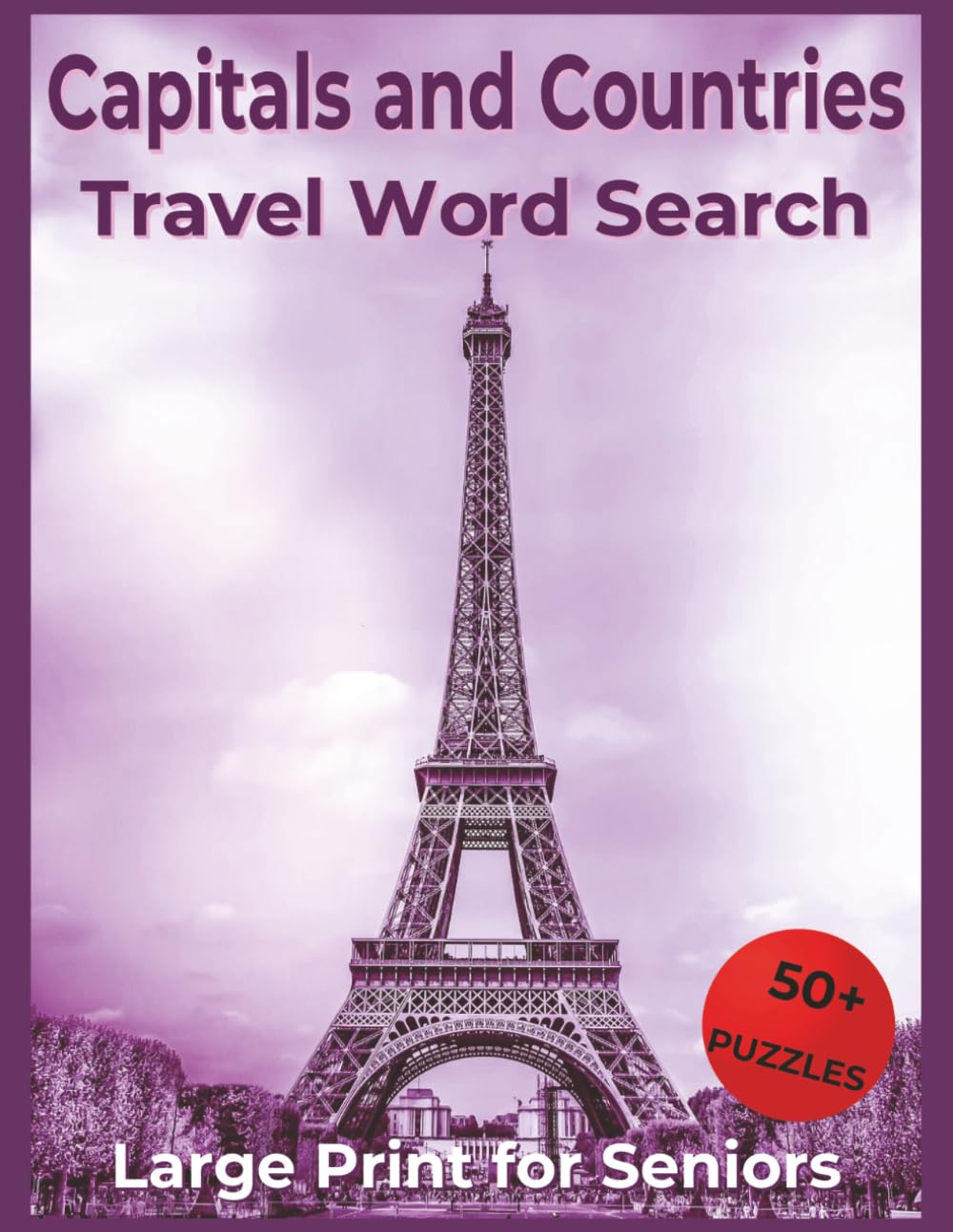 Travel Capitals Countries Word Search for Seniors Large Print: World Geography, National Capitals, and Global Destinations for Relaxing Mental ... Puzzle Activities for Older Adults