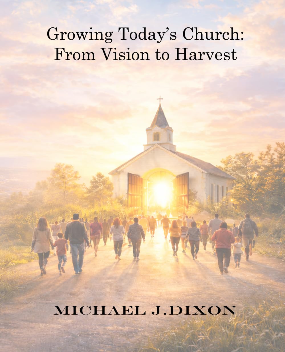 Growing Today's Church: From Vision to Harvest