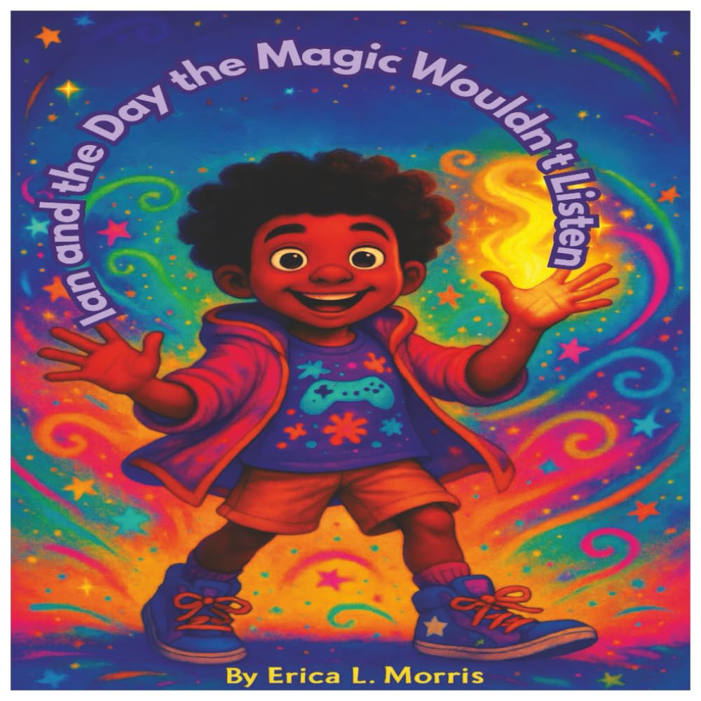 Ian and the Day the Magic Wouldn’t Listen: A Magical, Funny Adventure for Kids Ages 3–8