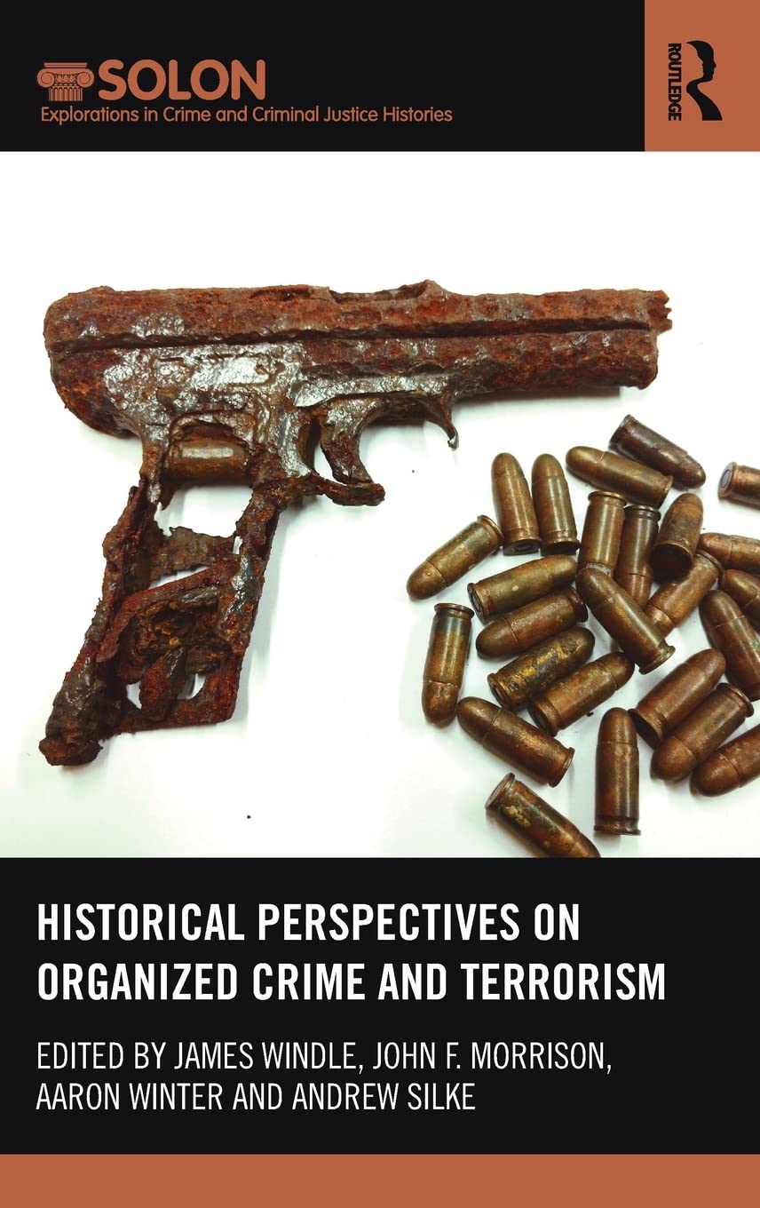 Historical Perspectives on Organized Crime and Terrorism (Routledge SOLON Explorations in Crime and Criminal Justice Histories)