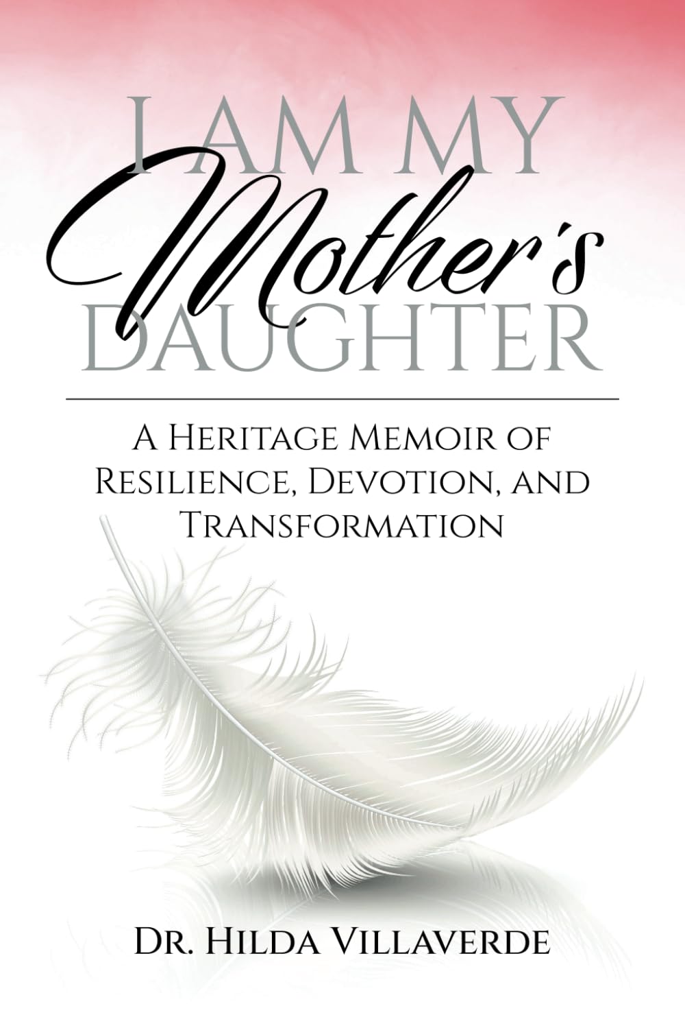 I Am My Mother's Daughter: A Heritage Memoir of Resilience, Devotion, and Transformation