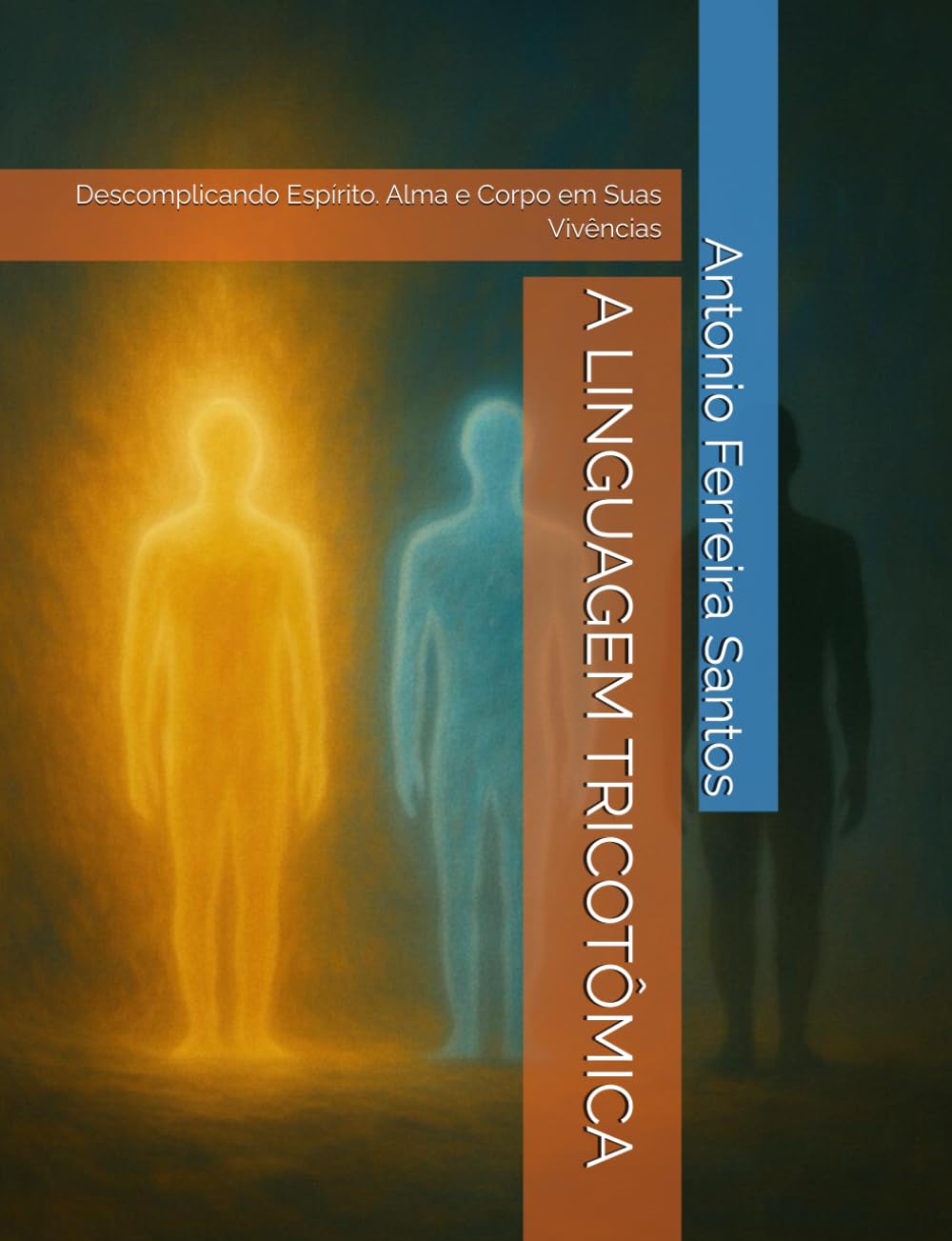 A LINGUAGEM TRICOTÔMICA: Descomplicando Espírito. Alma e Corpo em Suas Vivências