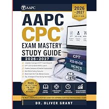 AAPC CPC Exam Mastery Study Guide 20262027 Complete Certified Professional Coder Prep with High-Yield Review, Practice Questions, Real Coding Cases & Full-Length Mock Exams for First-Attempt Success