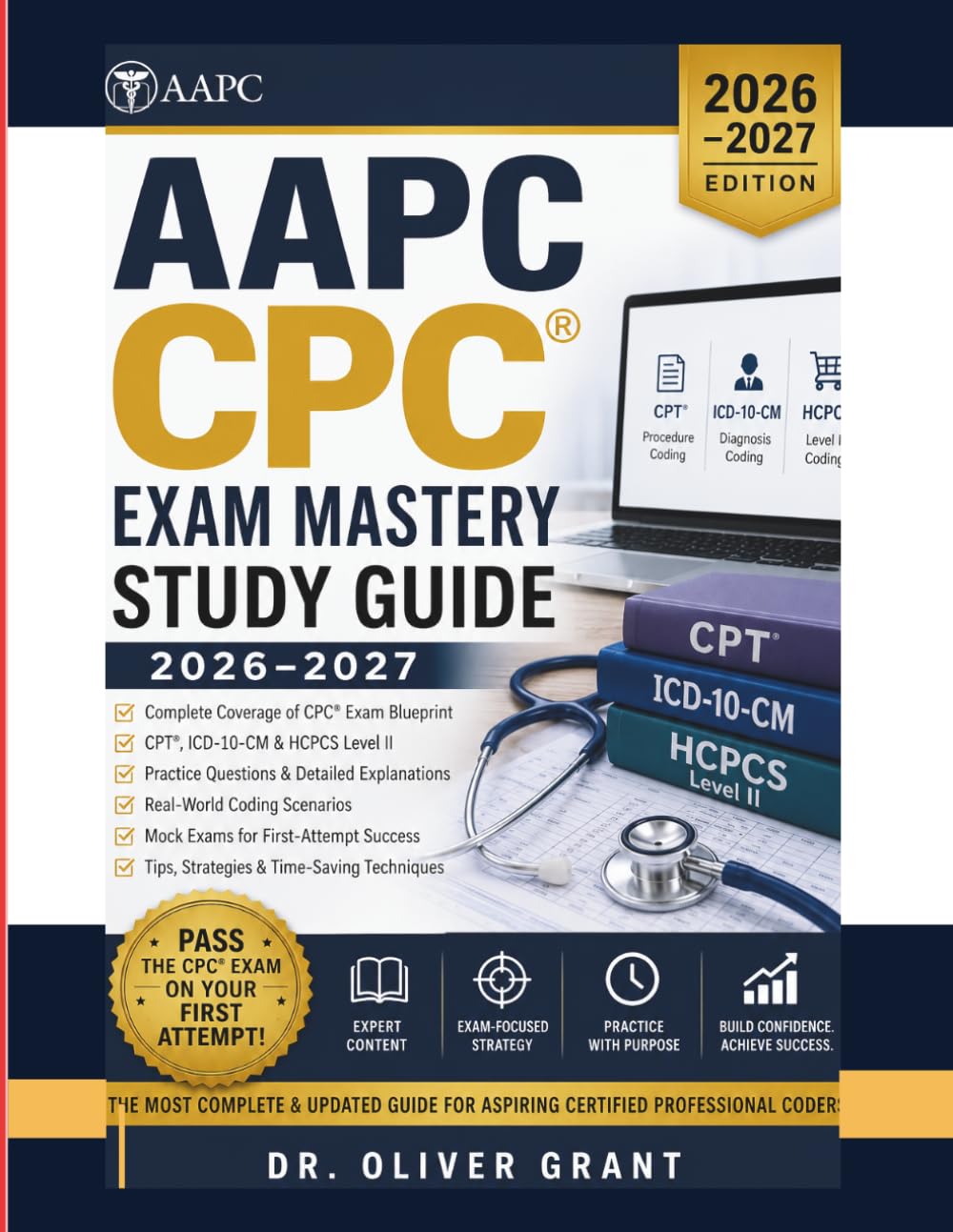 AAPC CPC Exam Mastery Study Guide 2026–2027: Complete Certified Professional Coder Prep with High-Yield Review, Practice Questions, Real Coding Cases & Full-Length Mock Exams for First-Attempt Success