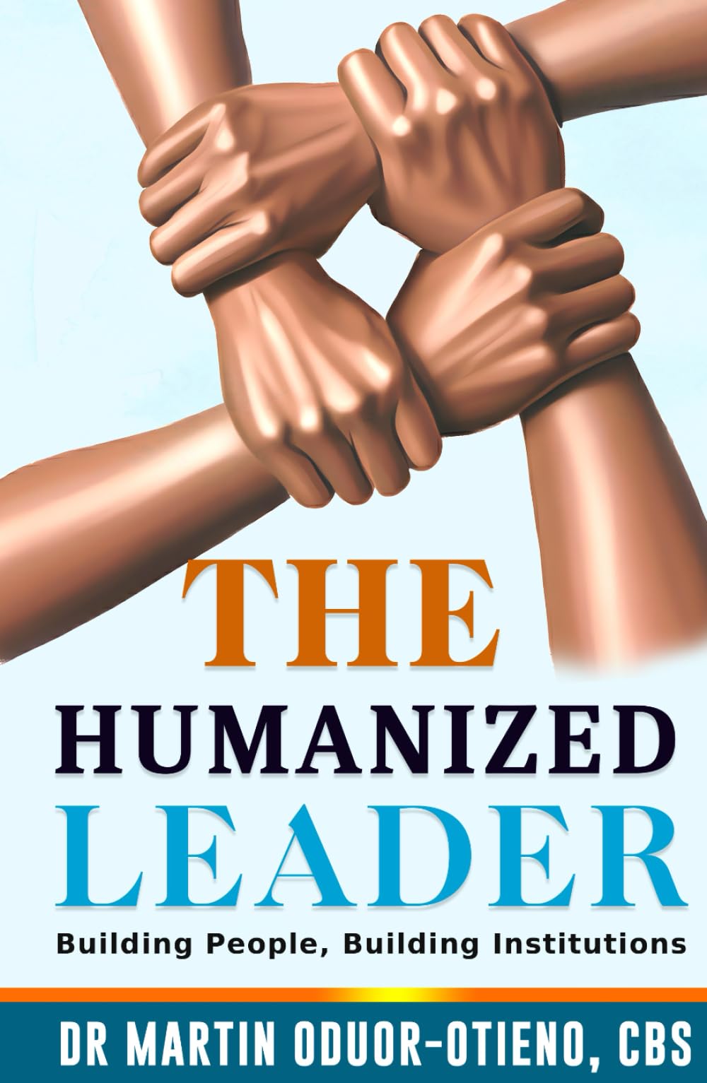 The Humanized Leader: Building People, Building Institutions