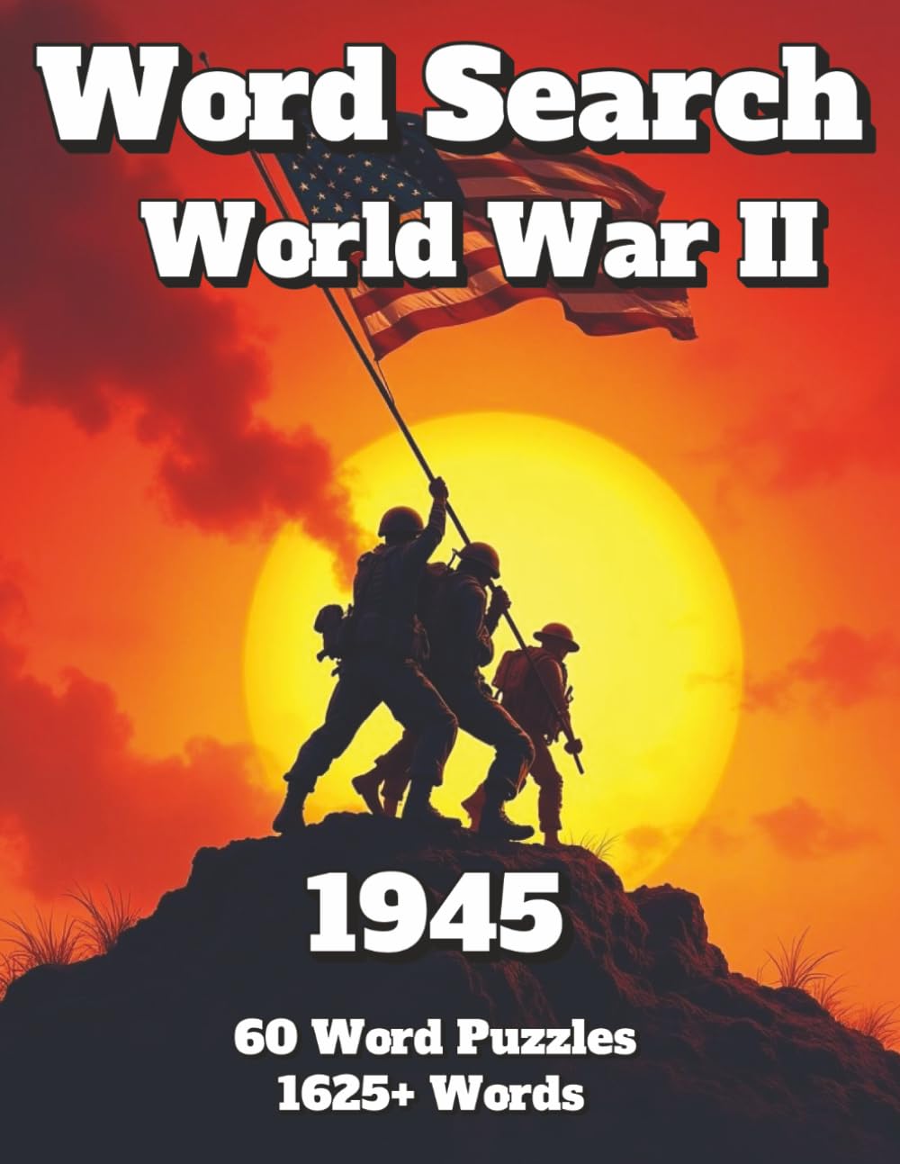 Word Search World War II: 1945 60 Word Puzzles 1625+ Words (Wars and Combat)