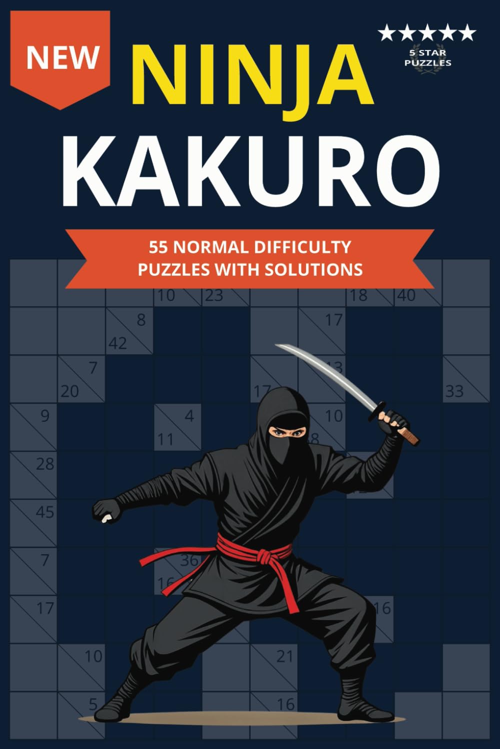 Ninja Kakuro: Normal Difficulty Puzzle Book For Adults, Teens and Seniors
