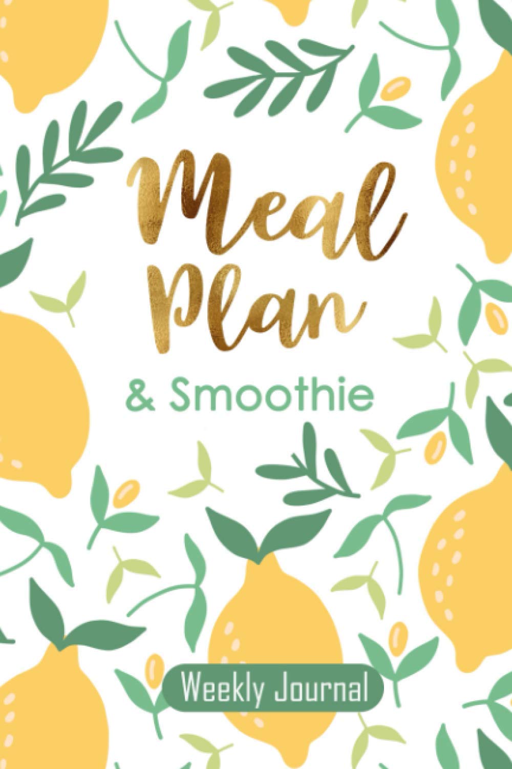 meal plan & smoothie weekly journal: Food planning and daily smoothie, Diet plan for your good health : Blank journal for to write in 52 weeks, compact size 6x9"