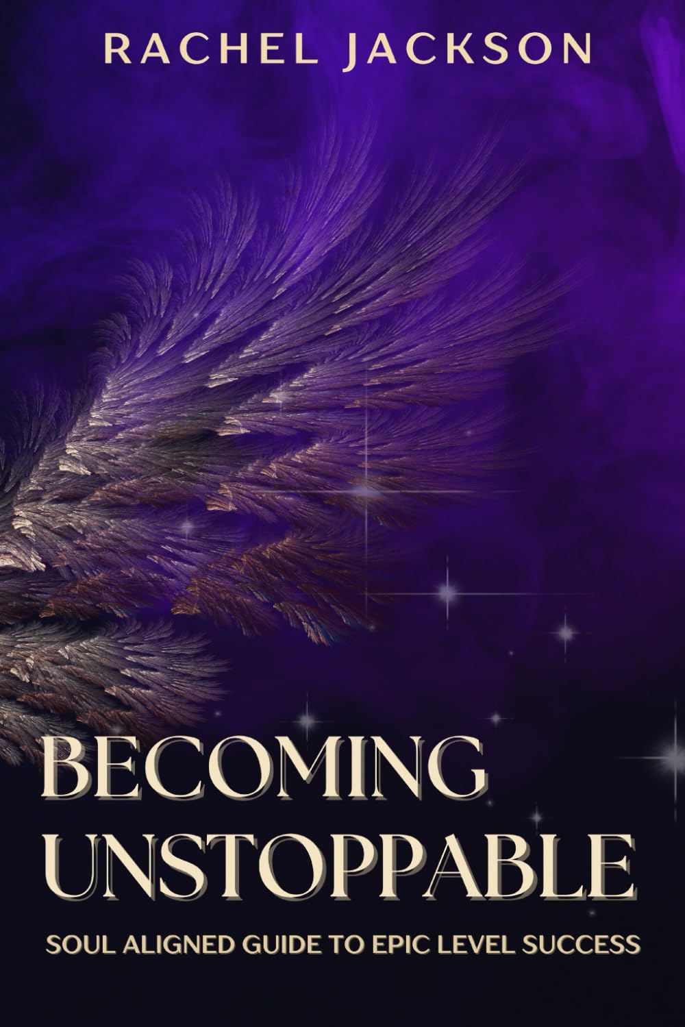 Becoming Unstoppable: Soul Aligned Guide to Epic Level Success