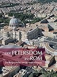 petersdom  Der Petersdom in Rom: Die Baugeschichte von der Antike bis heute