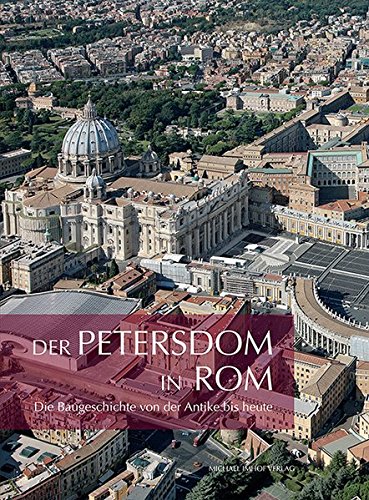 Der Petersdom in Rom: Die Baugeschichte von der Antike bis heute Der Petersdom in Rom: Die Baugeschichte von der Antike bis heute