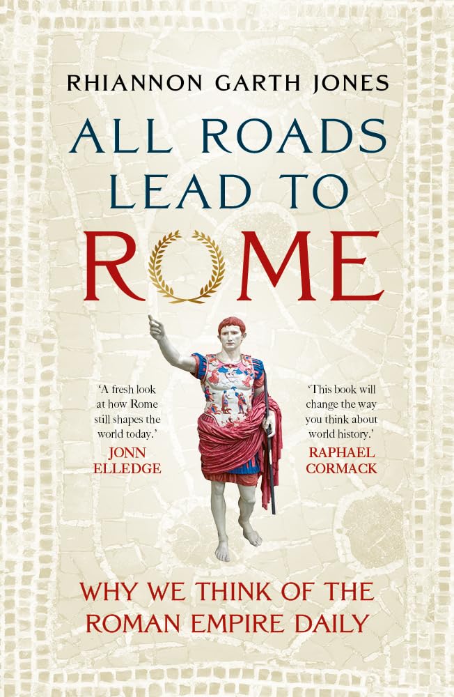All Roads Lead to Rome: Why we think of the Roman Empire daily