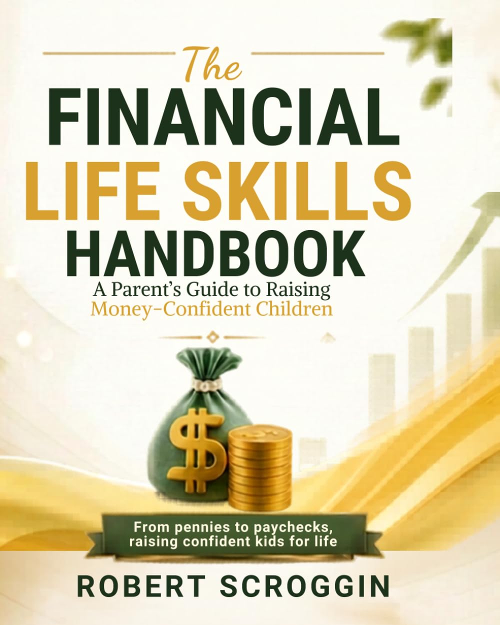 The Financial Life Skills Handbook: A Parent's Guide to Raising Money Confident Children