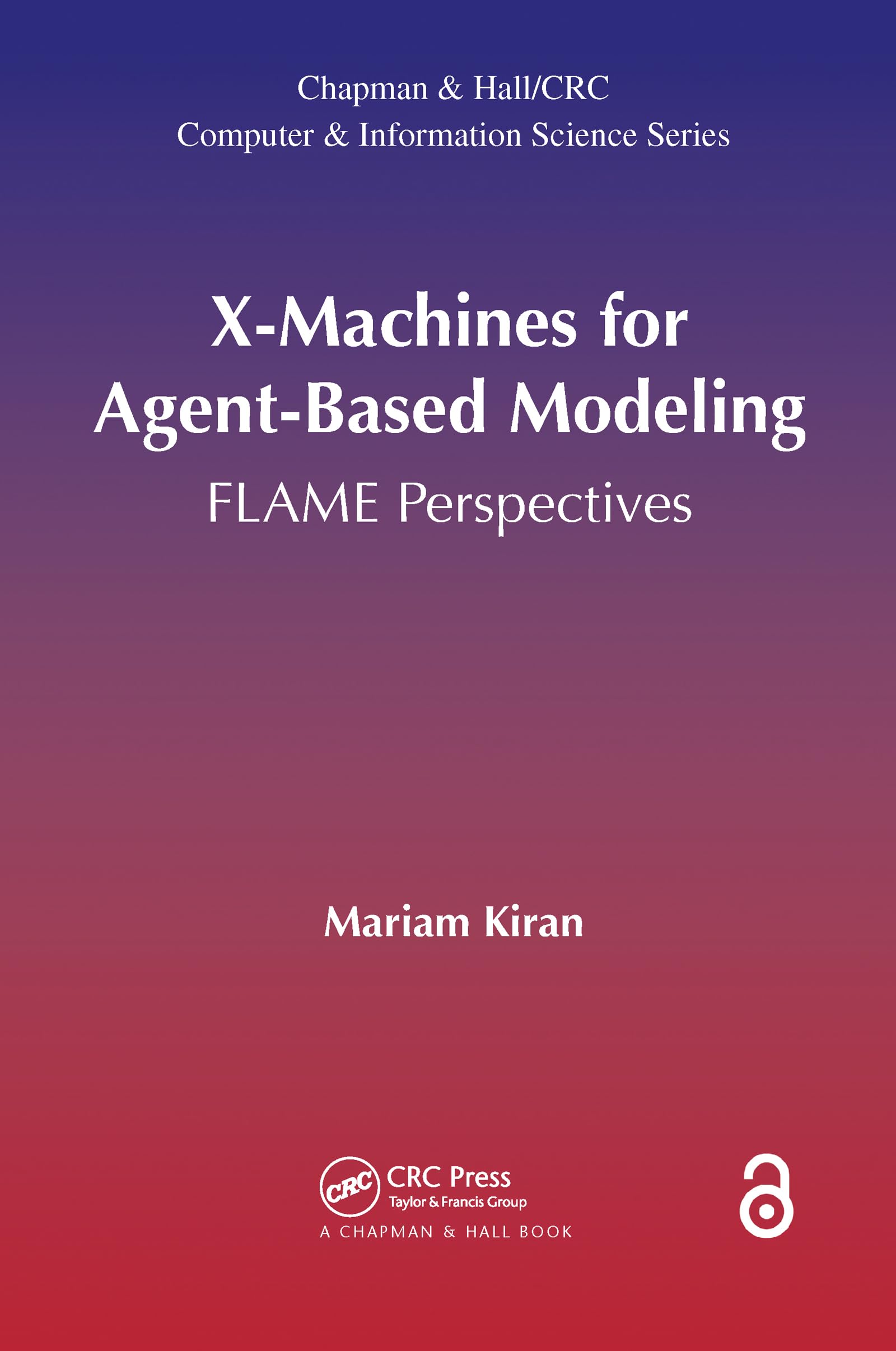X-Machines for Agent-Based Modeling (Chapman & Hall/CRC Computer and Information Science Series)
