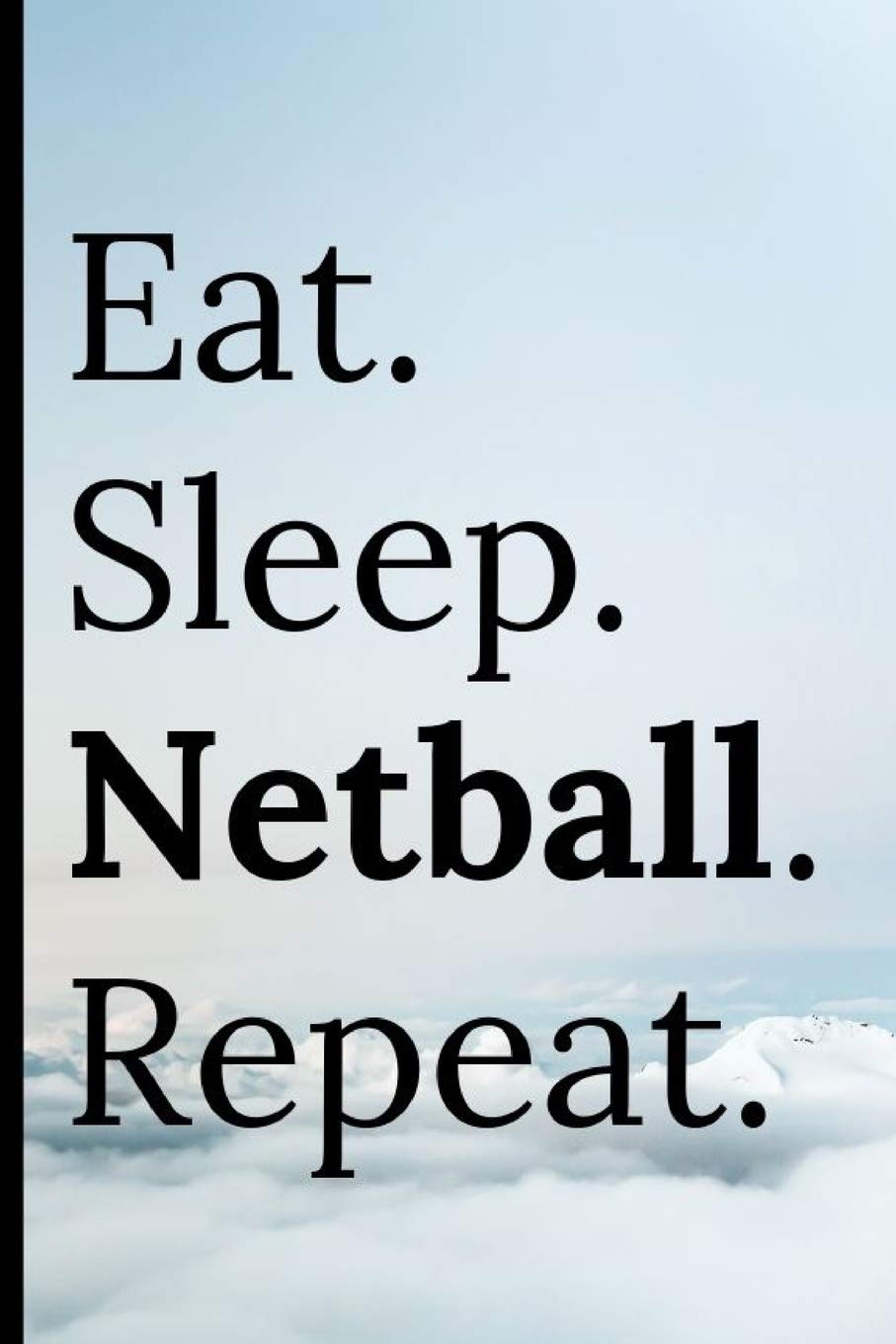 Eat Sleep Netball Repeat: Notebook 120 Lined Pages For Note Taking Game Planning Notepad