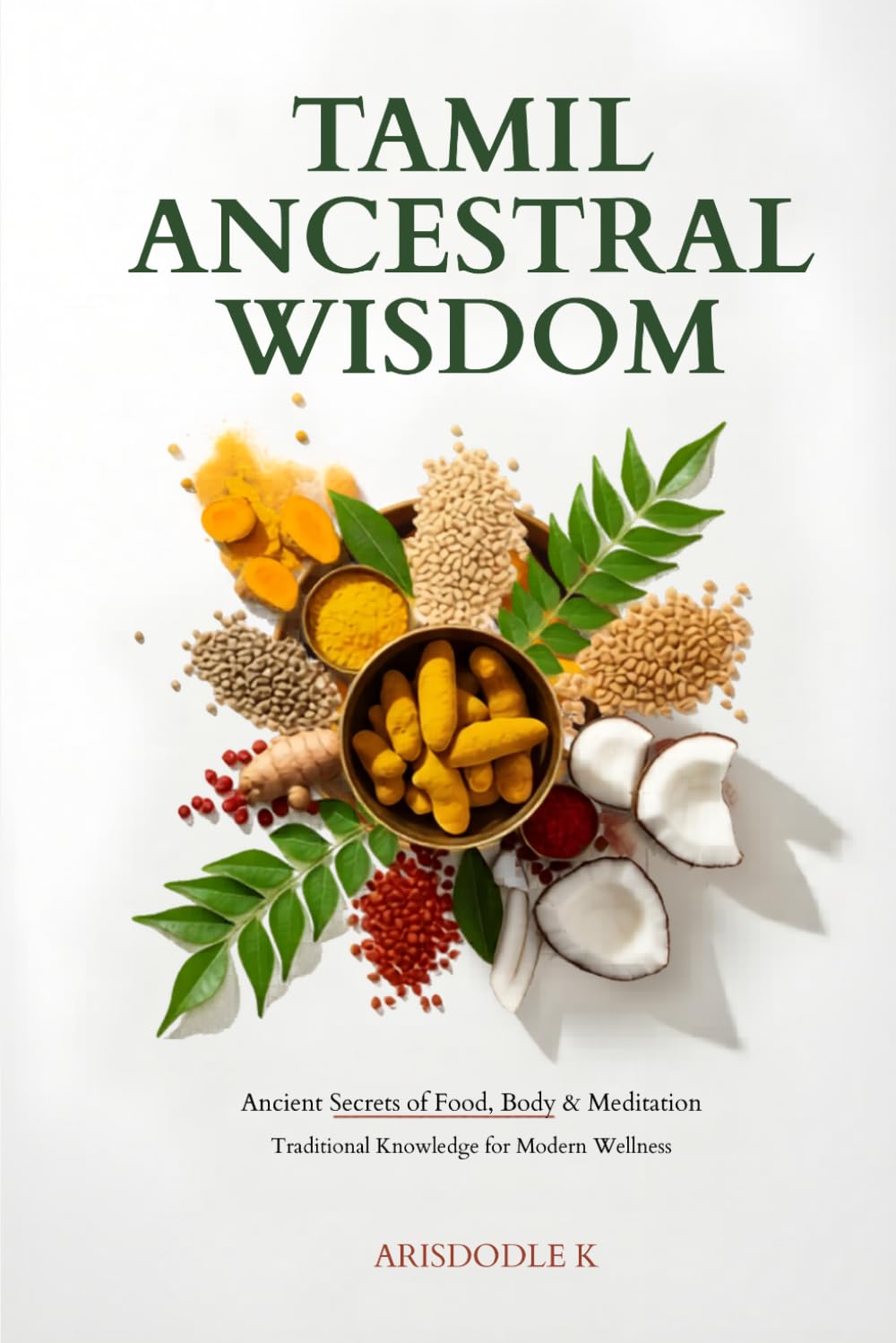 Tamil Ancestral Wisdom: Ancient Secrets of Food, Body & Meditation – Traditional Knowledge for Modern Wellness