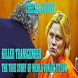 Killer Transgender: The True Story of Nicole Vonlee Titlow