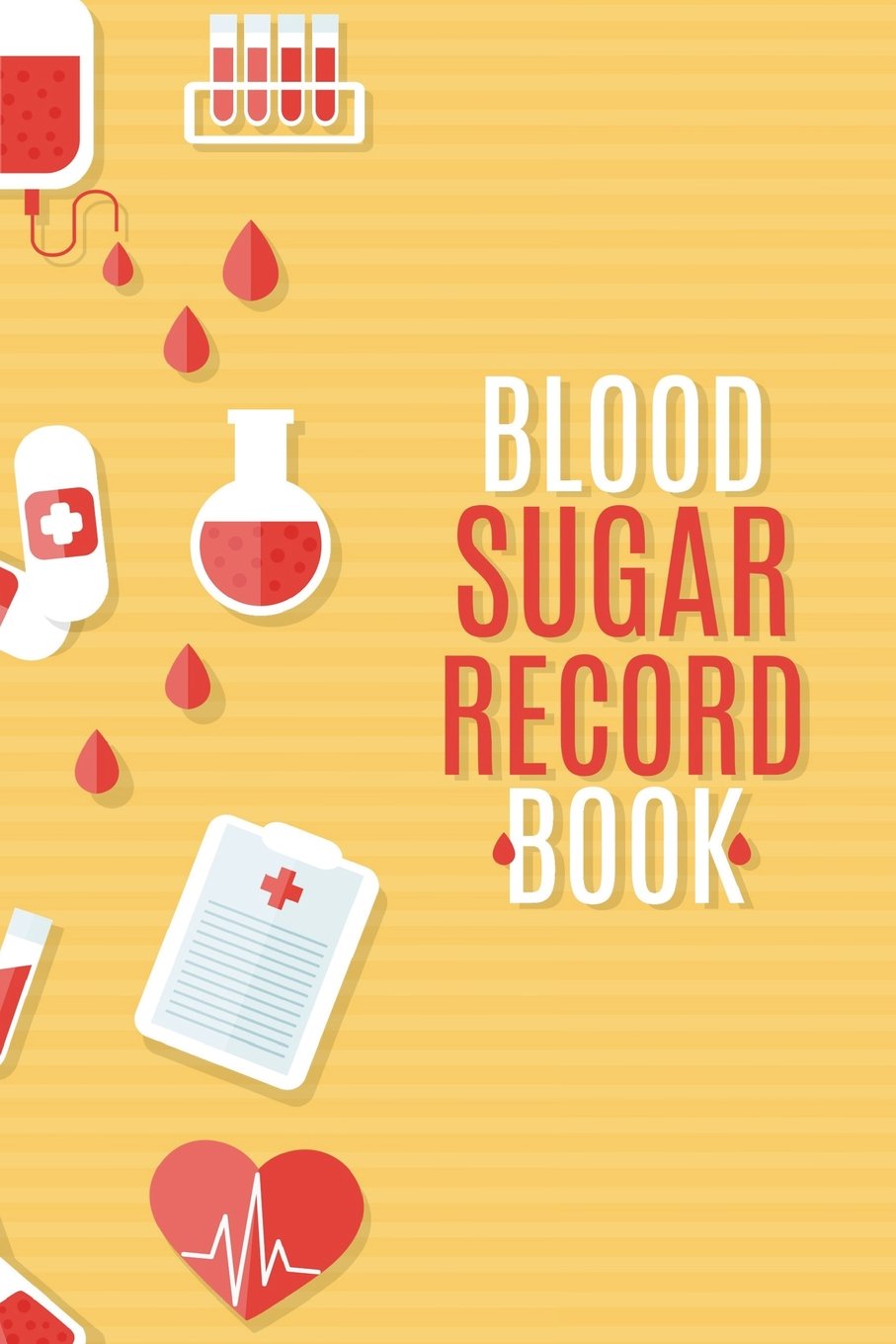 Blood Sugar Record Book: Blood Sugar Diabetic Glucose Monitoring Log : Daily Readings For 53 weeks. (Time)Before & (Time)After for Breakfast, Lunch , ... 1 (Blood Sugar Diabetic Glucose Record Book)