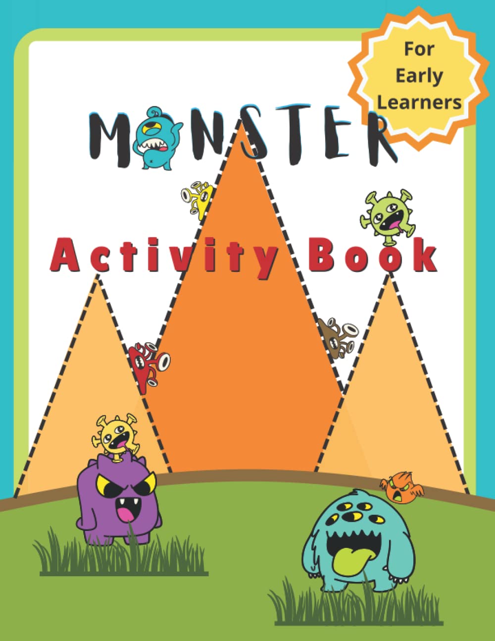 KIDS: Monster Activity Book For Early Learners: Develop Pen Control, Identify Colors, Letters, Numbers, and Shapes