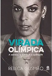 Virada olímpica: a Carreira, a Queda e a Superação