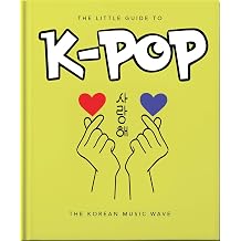 The Little Guide to K-POP The Korean Music Wave The Little Books of Music, 22