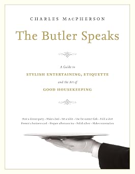 The Butler Speaks A Return to Proper Etiquette, Stylish Entertaining, and the Art of Good Housekeeping