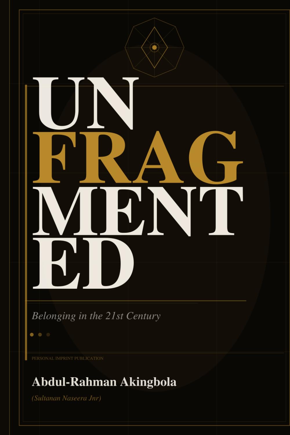UN-FRAGMENTED: (Belonging in the 21st Century)