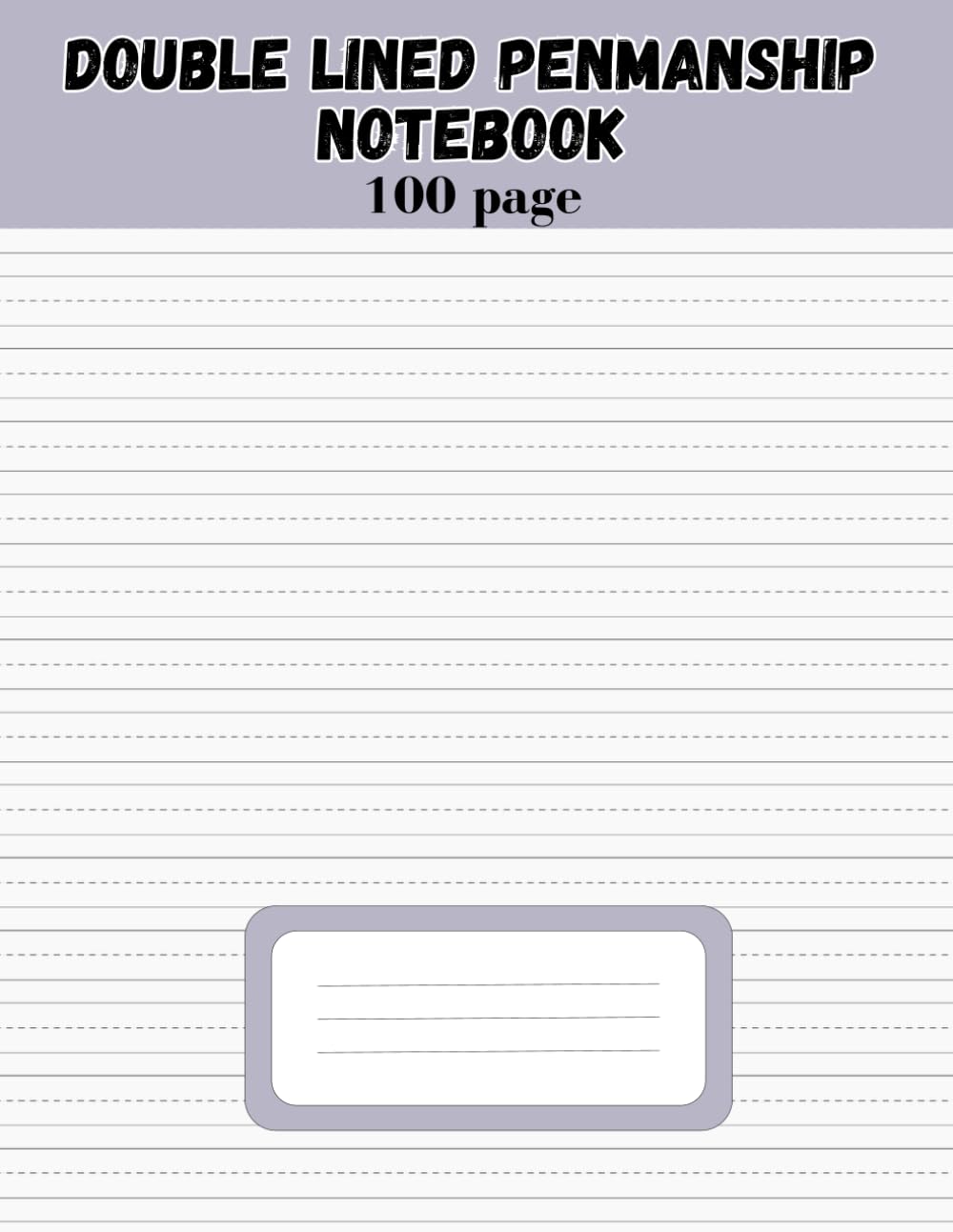 Double-Lined Penmanship Notebook: For practicing Letters, Words, Sentences in cursive or manuscript style / Easy transition to single line paper