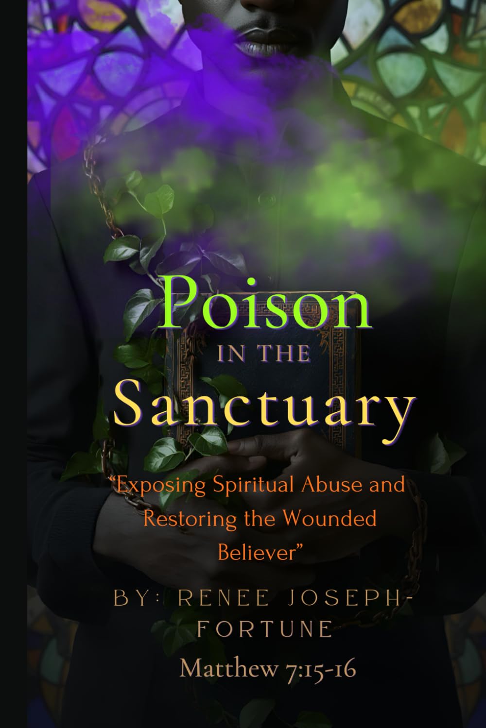 Poison In the Sanctuary "Exposing Spiritual Abuse and Restoring the wounded believer"