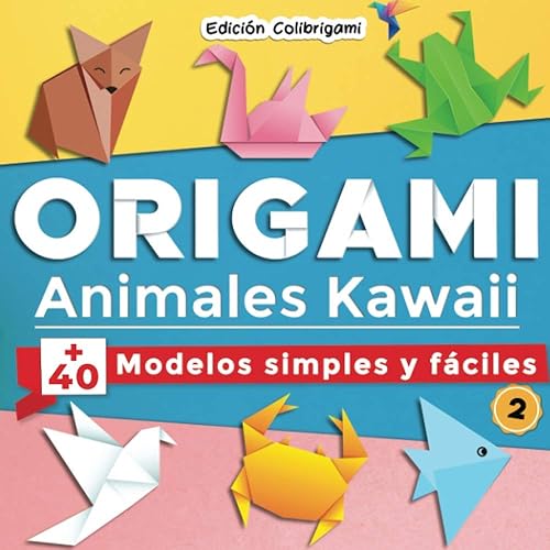 ORIGAMI, Animales Kawaii : +40 modelos simples y fáciles 2: Proyectos de plegado de papel paso a paso. Un regalo ideal para principiantes, niños y ... ideal para principiantes, nios y adultos!