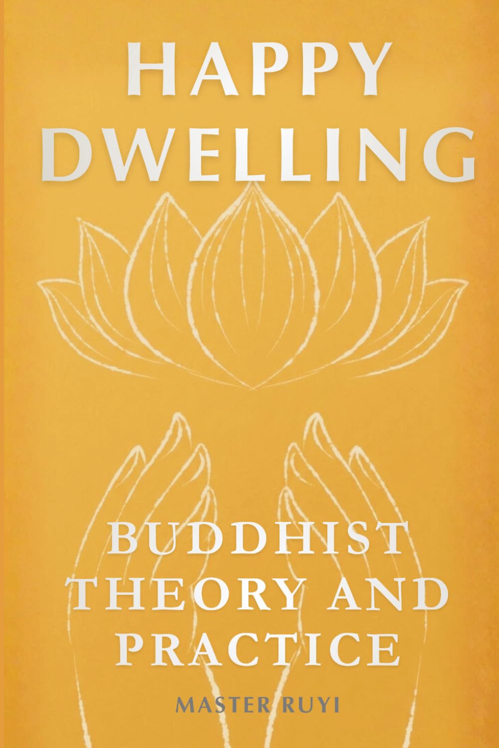 Happy Dwelling: Buddhist Theory and Practice