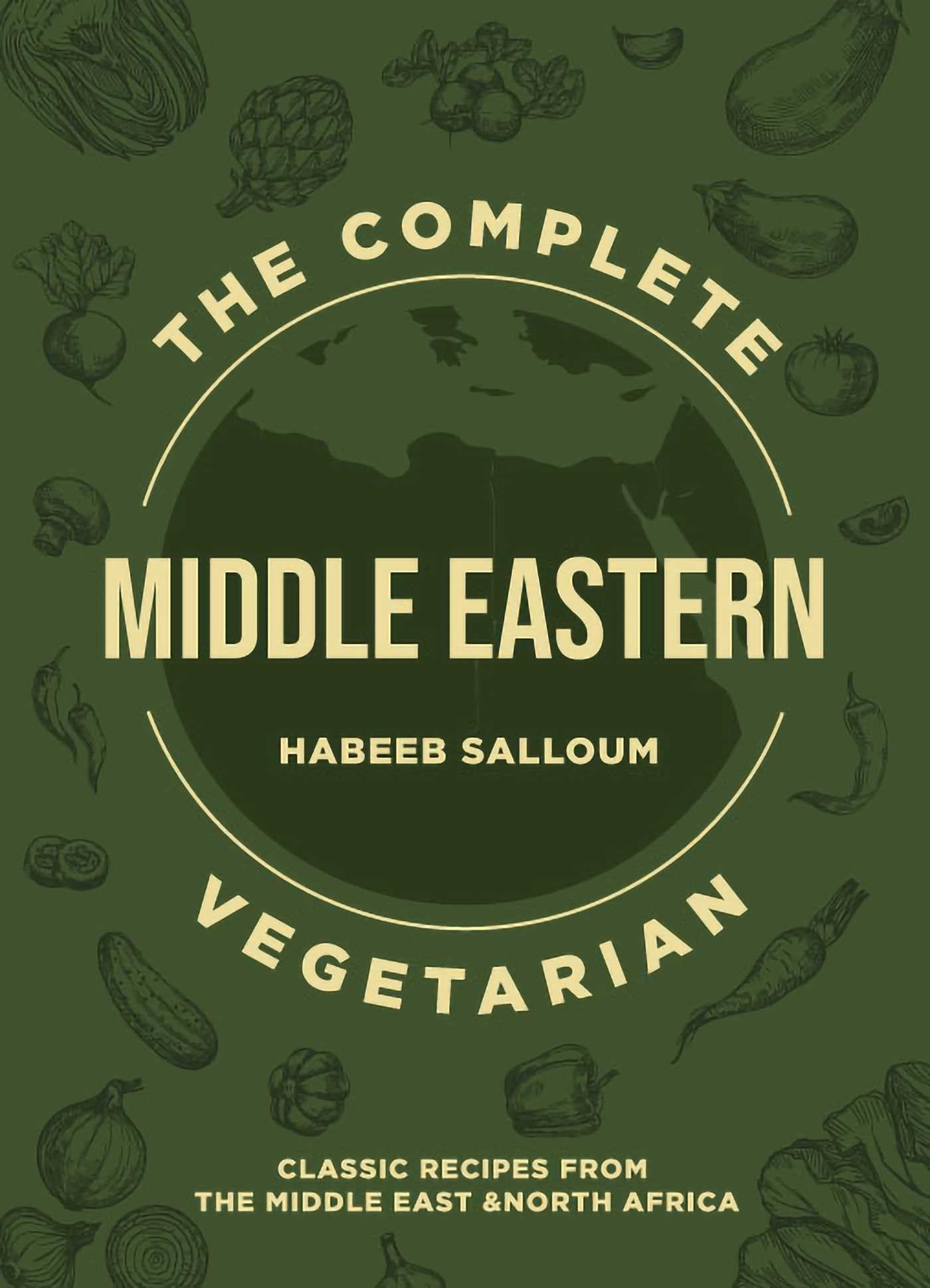The Complete Middle Eastern Vegetarian: Classic Recipes from the Middle East and North Africa