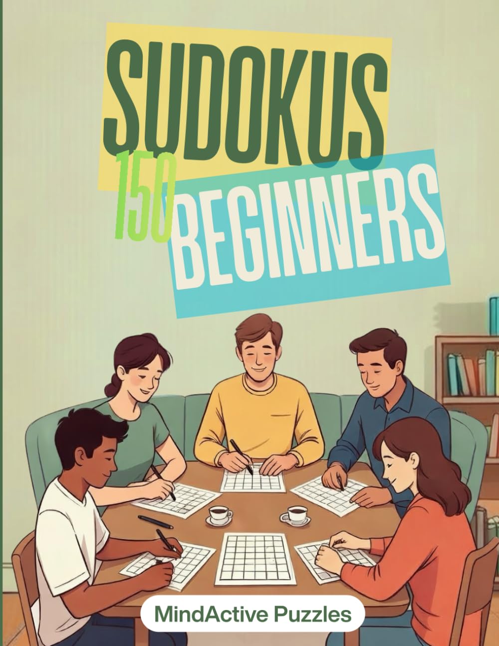 Large Print Sudoku: Beginners – 150 Very Easy Sudoku Puzzles with Solutions
