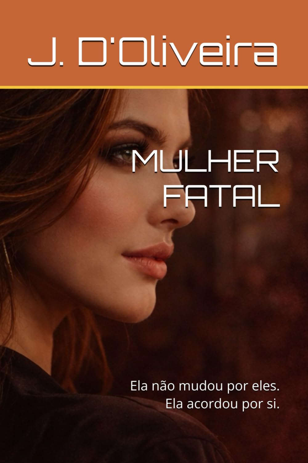 MULHER FATAL: Ela não mudou por eles. Ela acordou por si.